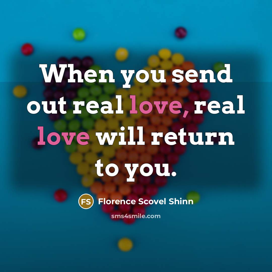 “When you send out real love, real love will return…” quote by Florence Scovel Shinn