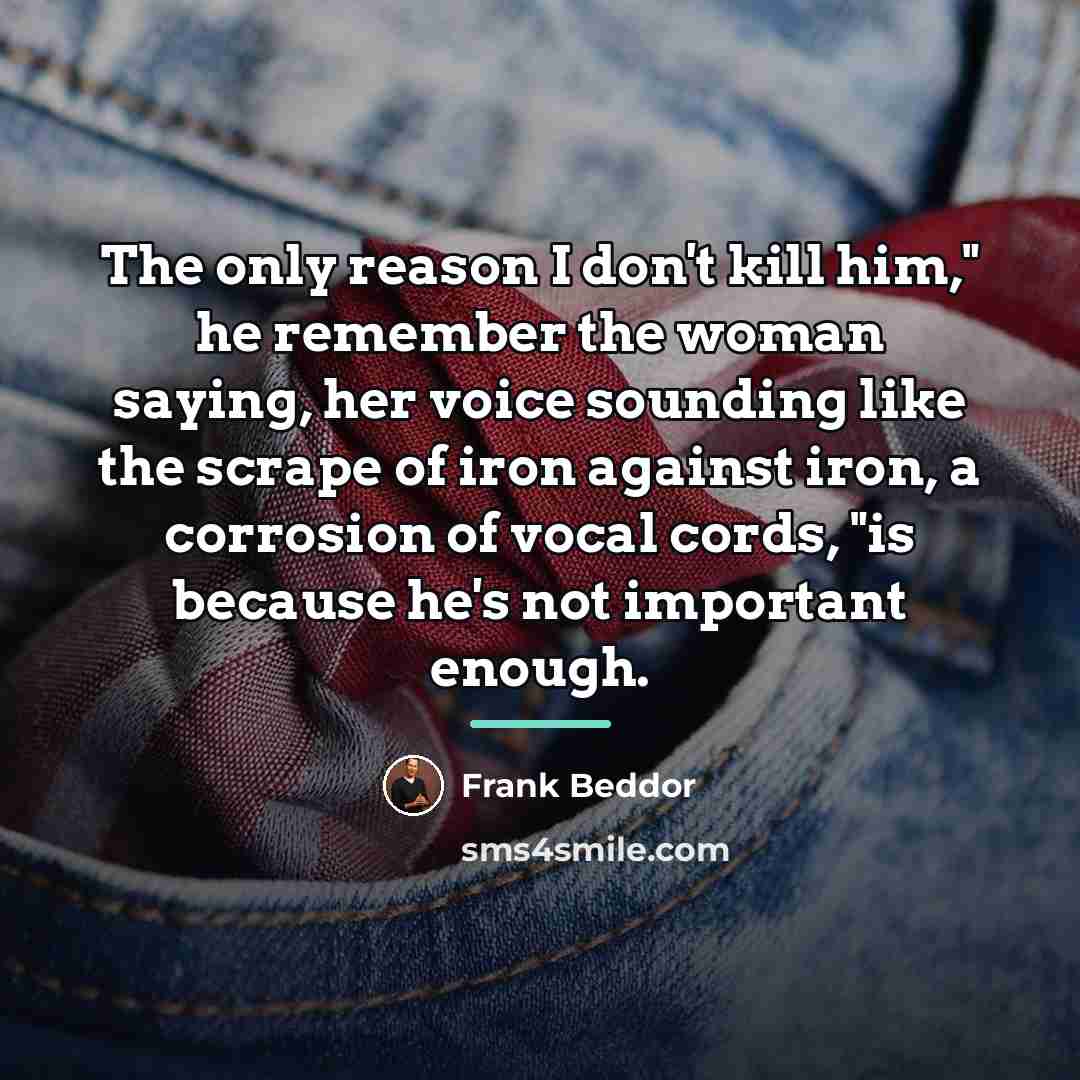 “The only reason I don't kill him," he remember the…” quote by Frank Beddor