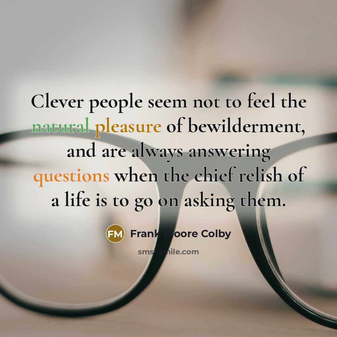 “Clever people seem not to feel the natural pleasure of…” quote by Frank Moore Colby