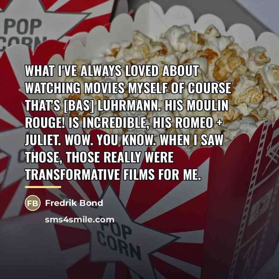 “What I've always loved about watching movies myself of course…” quote by Fredrik Bond