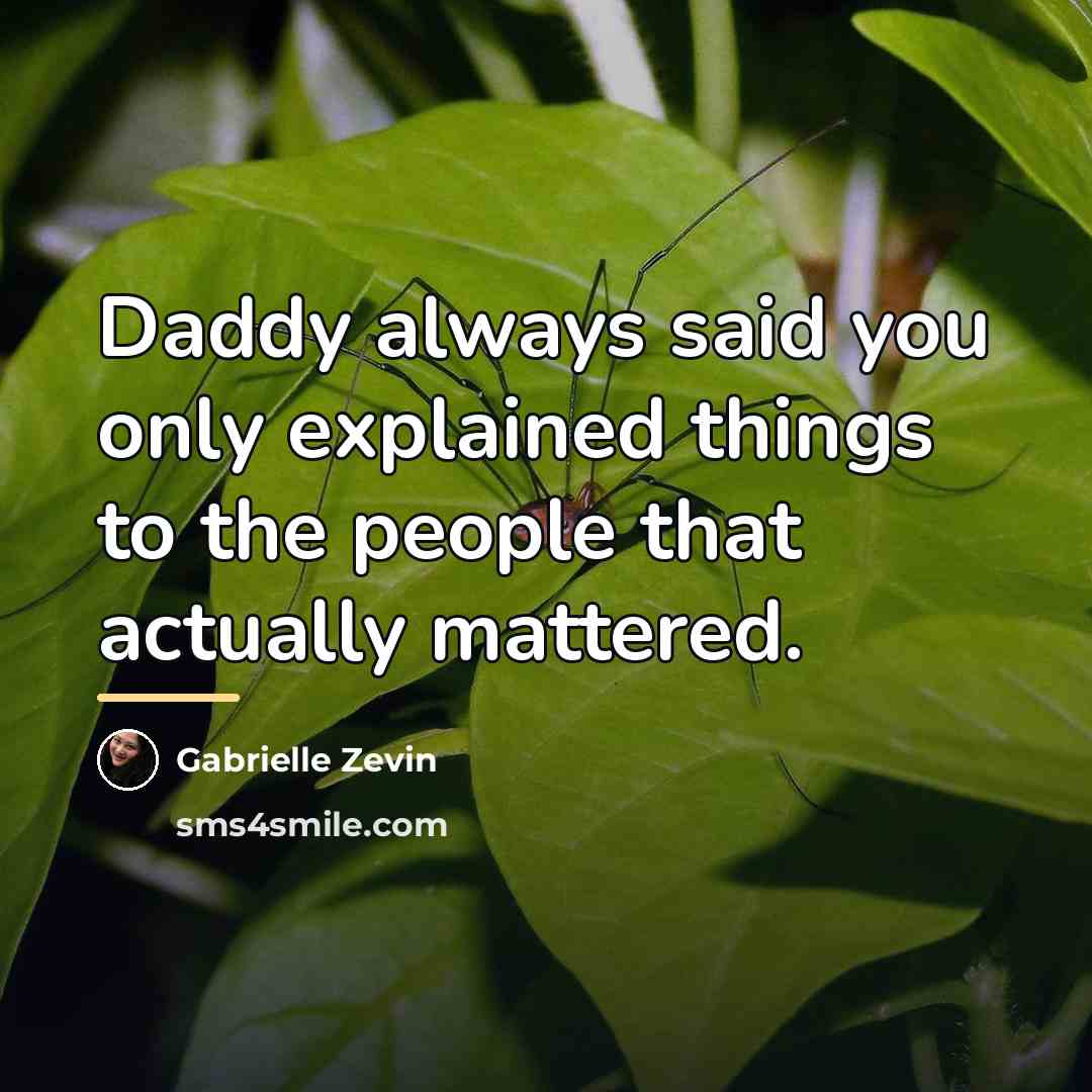 “Daddy always said you only explained things to the people…” quote by Gabrielle Zevin