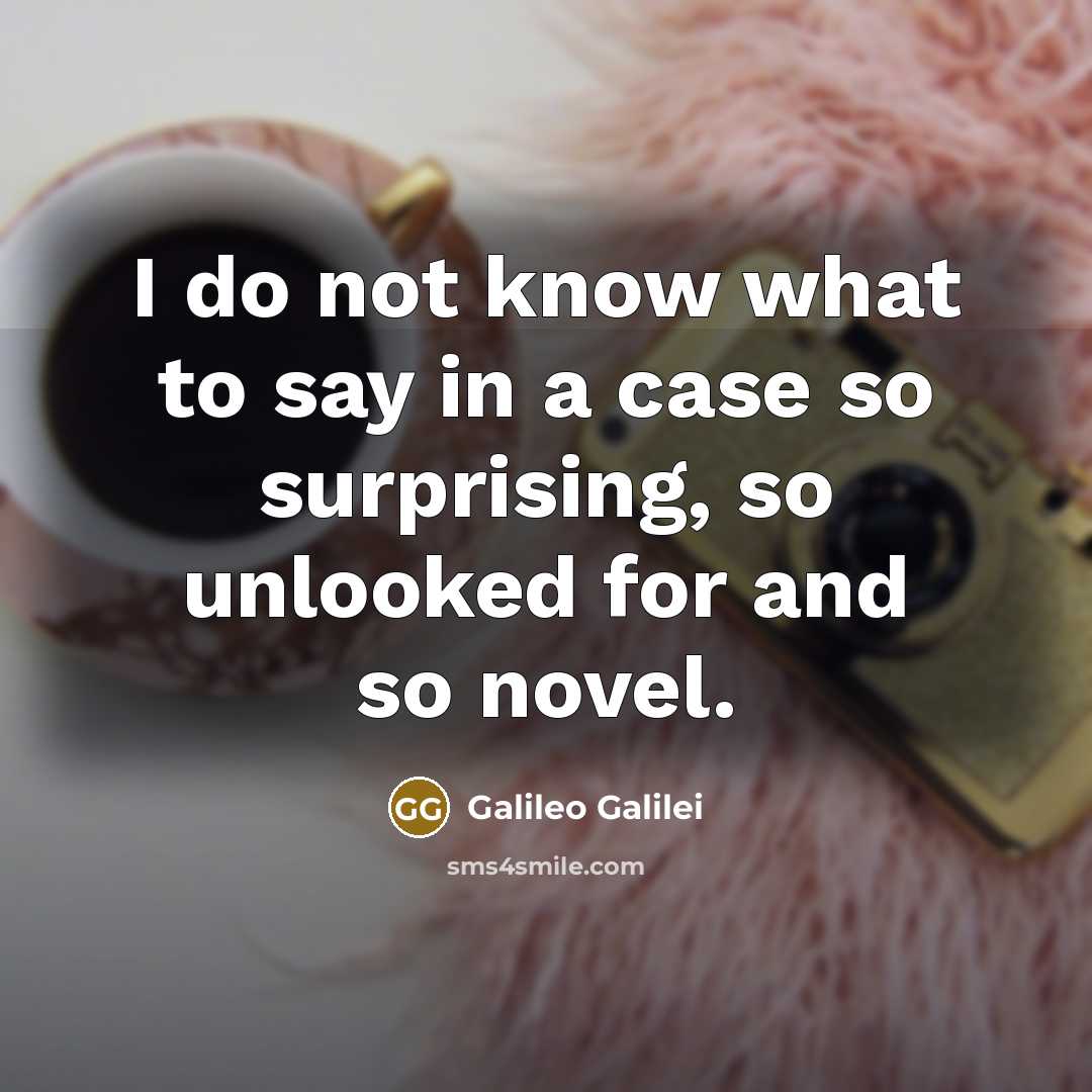 “I do not know what to say in a case…” quote by Galileo Galilei