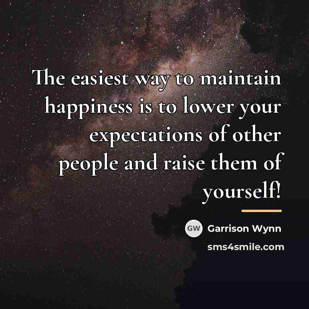 “The easiest way to maintain happiness is to lower your…” quote by Garrison Wynn