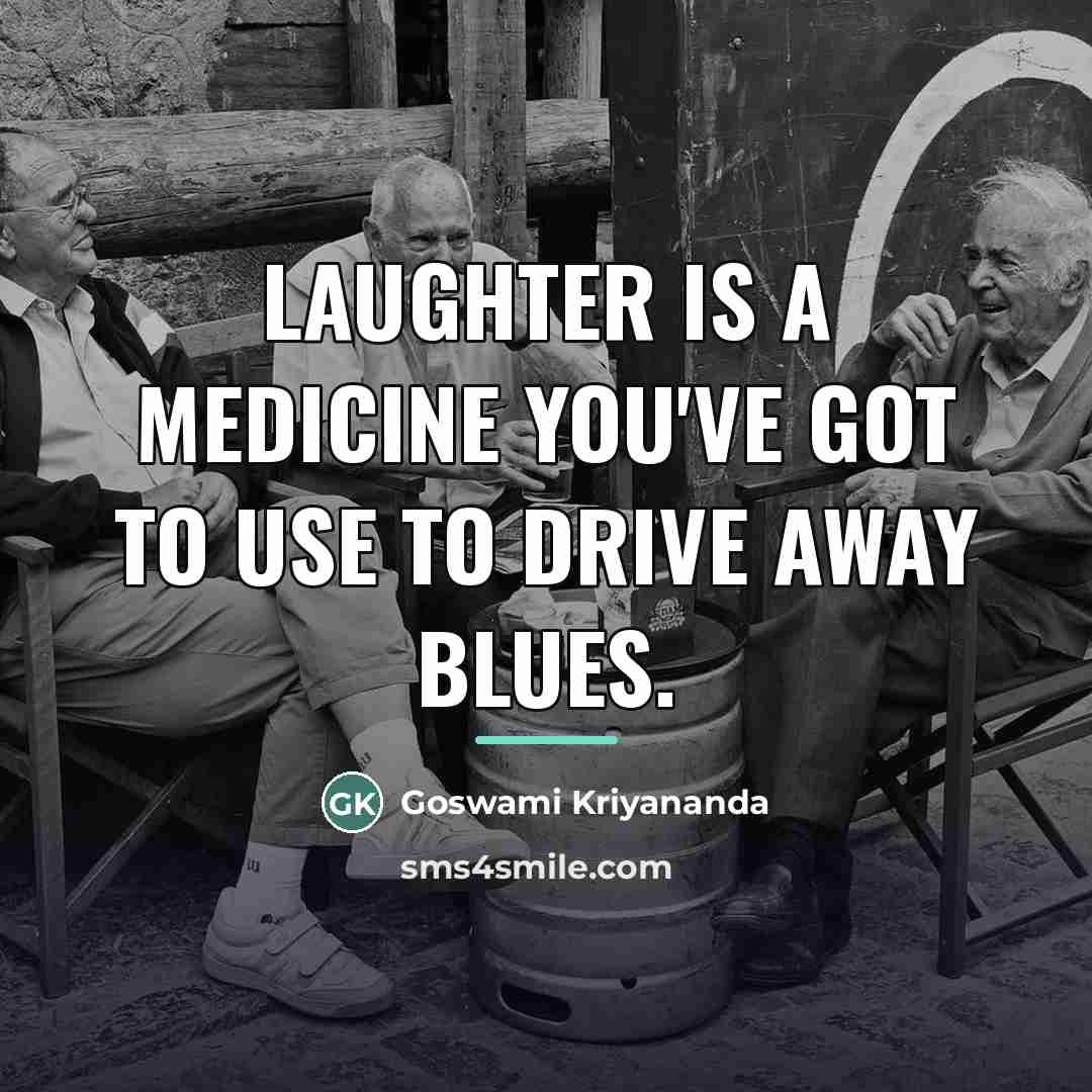 “Laughter is a medicine you've got to use to drive…” quote by Goswami Kriyananda