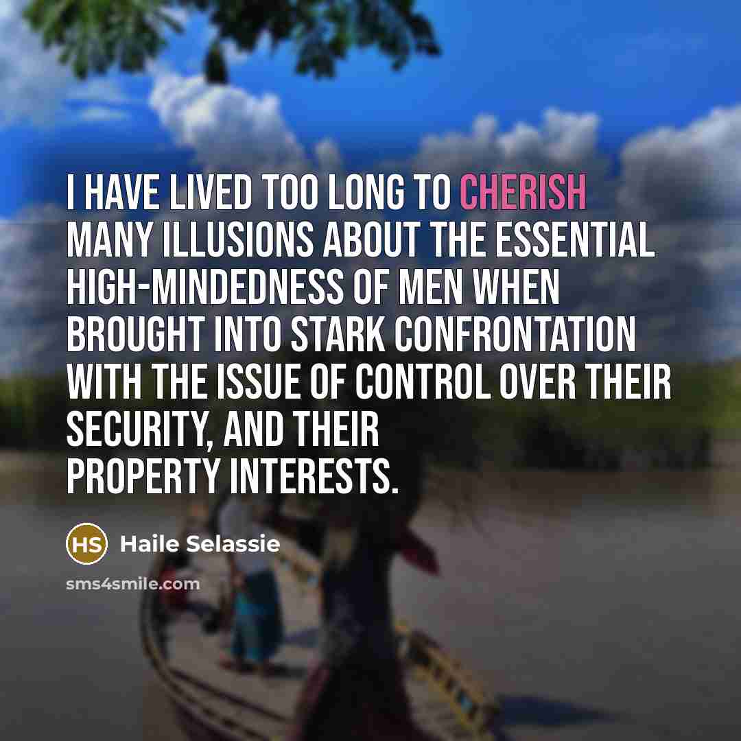 “I have lived too long to cherish many illusions about…” quote by Haile Selassie