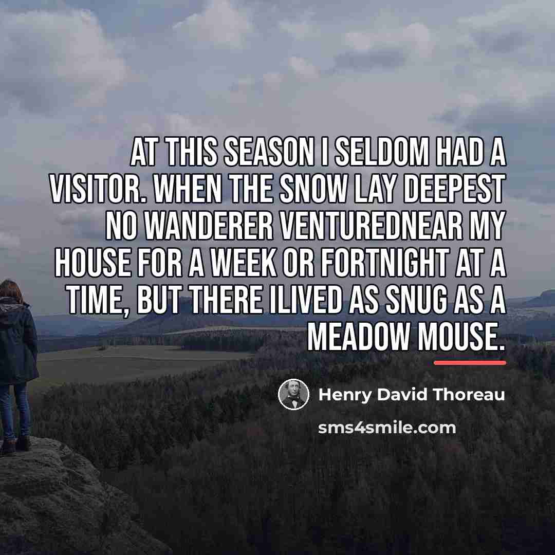 “At this season I seldom had a visitor. When the…” quote by Henry David Thoreau