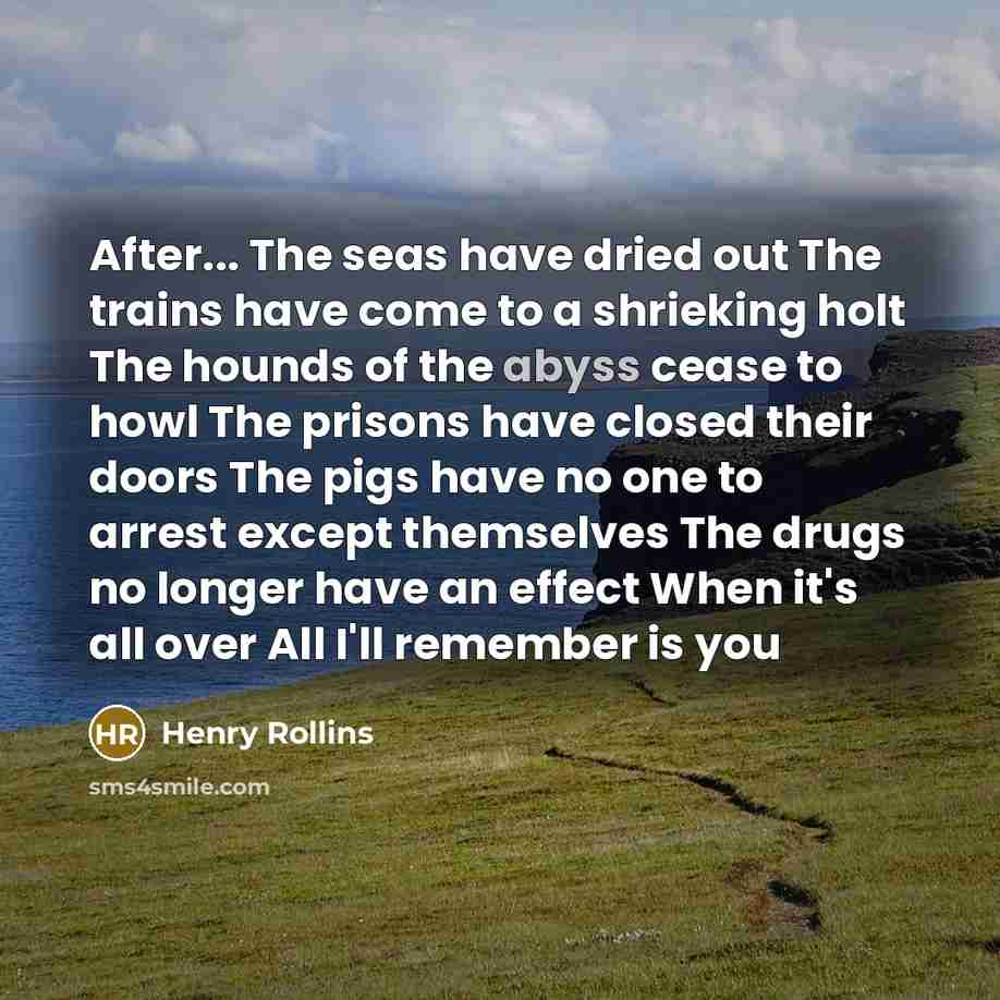 “After... The seas have dried out The trains have come…” quote by Henry Rollins