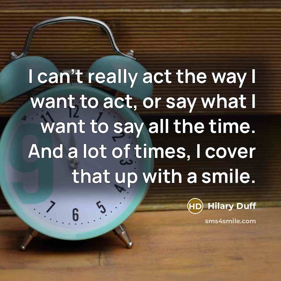 “I can’t really act the way I want to act,…” quote by Hilary Duff