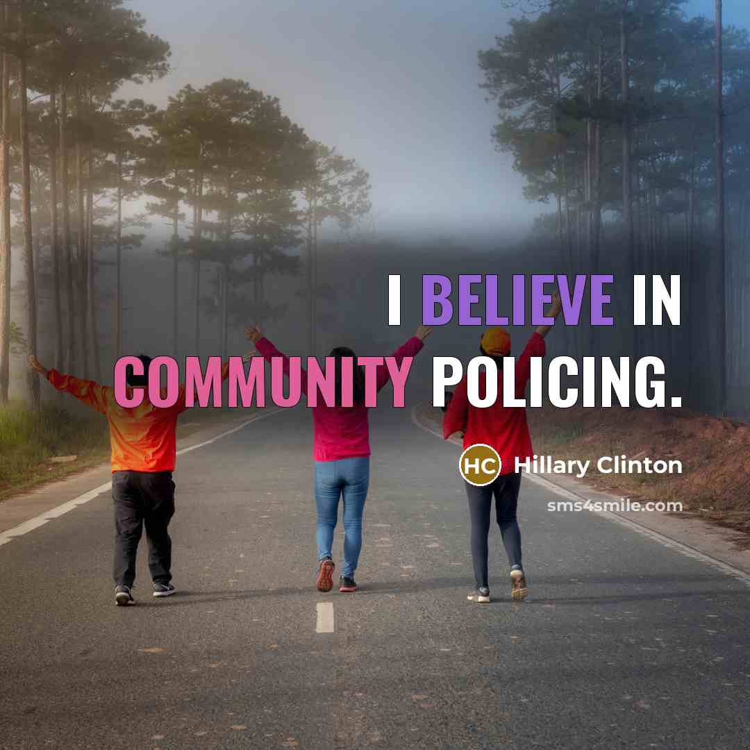 “I believe in community policing.…” quote by Hillary Clinton