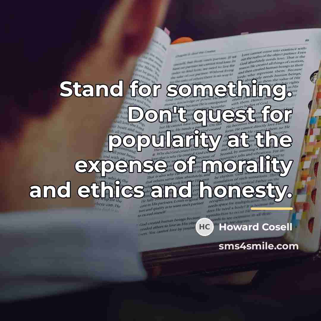 “Stand for something. Don't quest for popularity at the expense…” quote by Howard Cosell
