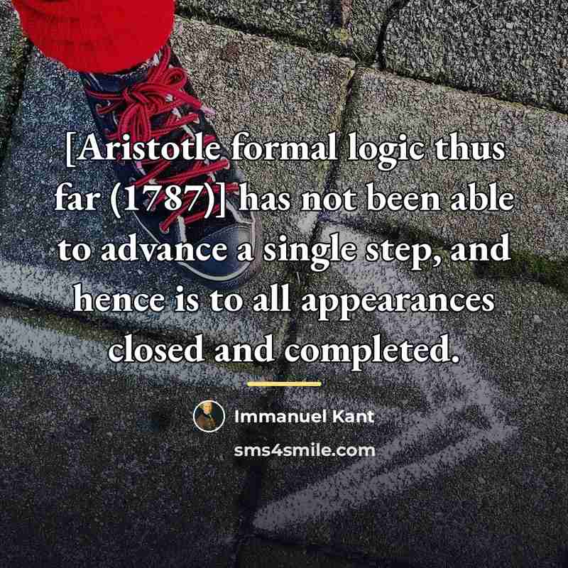 “[Aristotle formal logic thus far (1787)] has not been able…” quote by Immanuel Kant