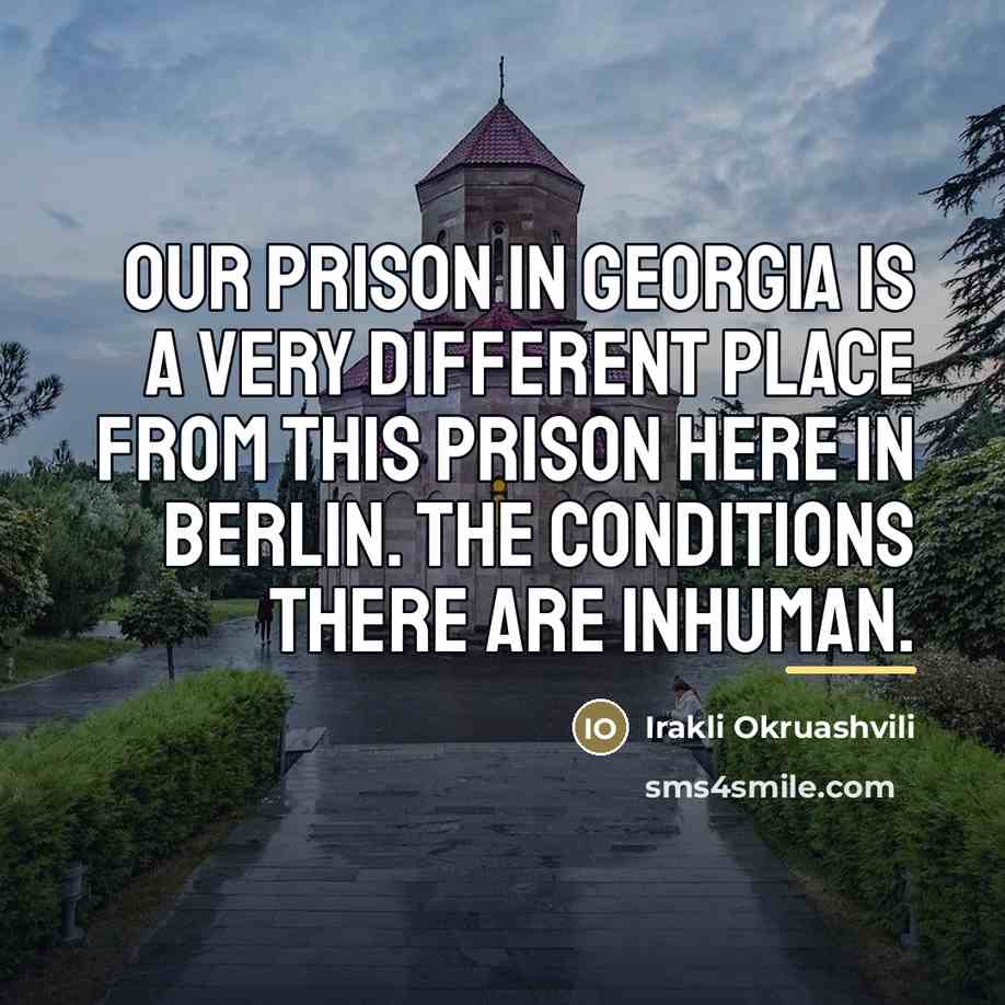 “Our prison in Georgia is a very different place from…” quote by Irakli Okruashvili