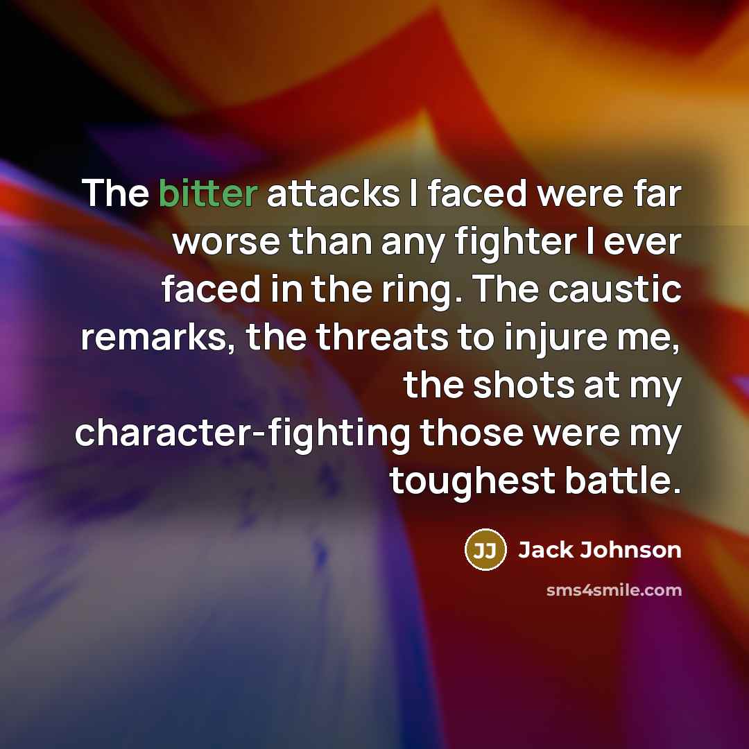 “The bitter attacks I faced were far worse than any…” quote by Jack Johnson