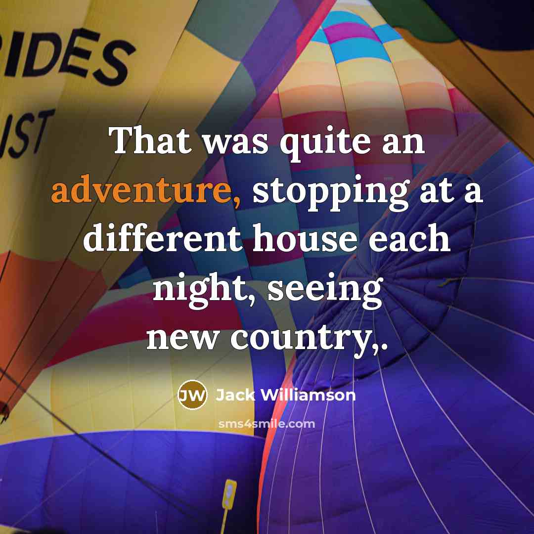 “That was quite an adventure, stopping at a different house…” quote by Jack Williamson