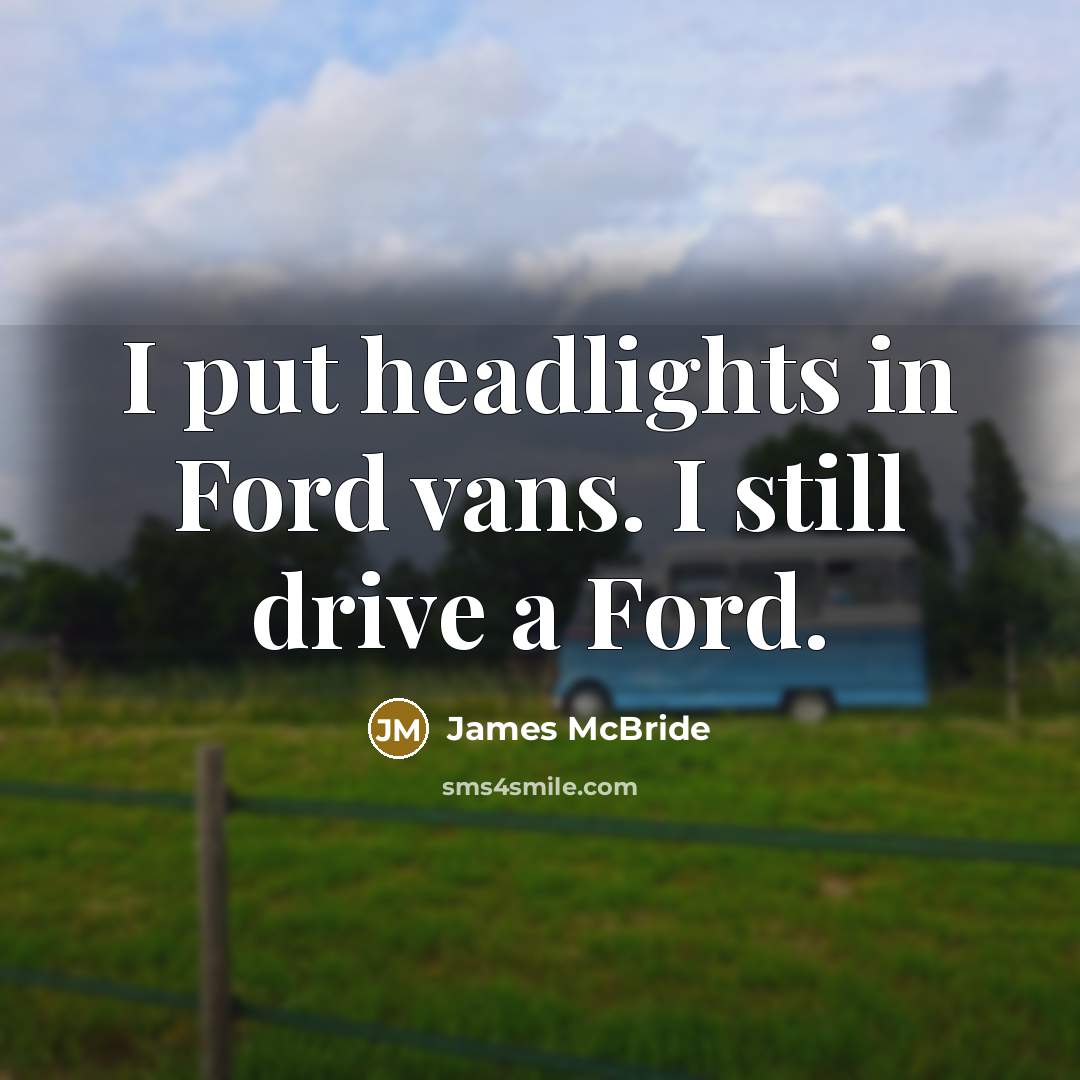 “I put headlights in Ford vans. I still drive a…” quote by James McBride