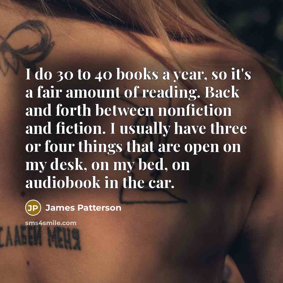 “I do 30 to 40 books a year, so it's…” quote by James Patterson