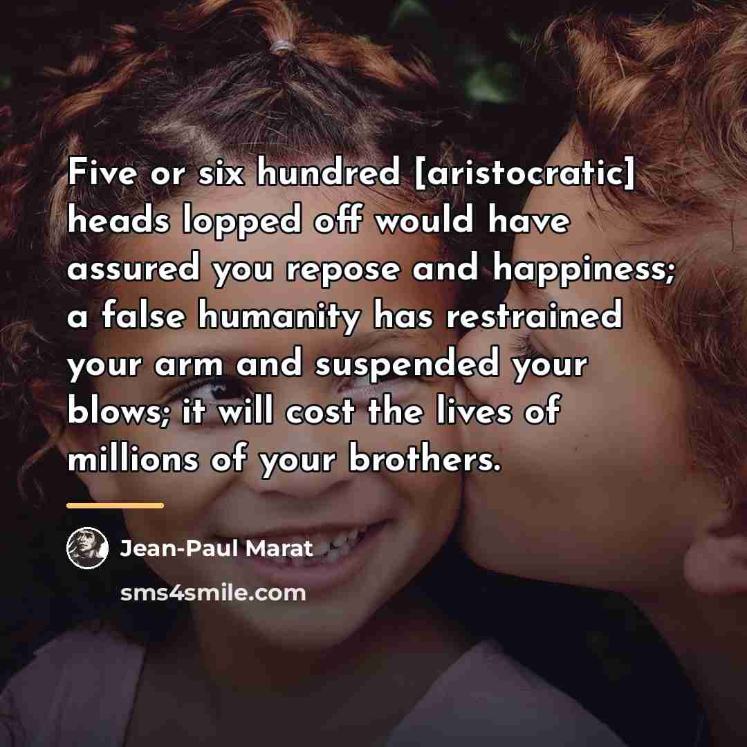 “Five or six hundred [aristocratic] heads lopped off would have…” quote by Jean-Paul Marat