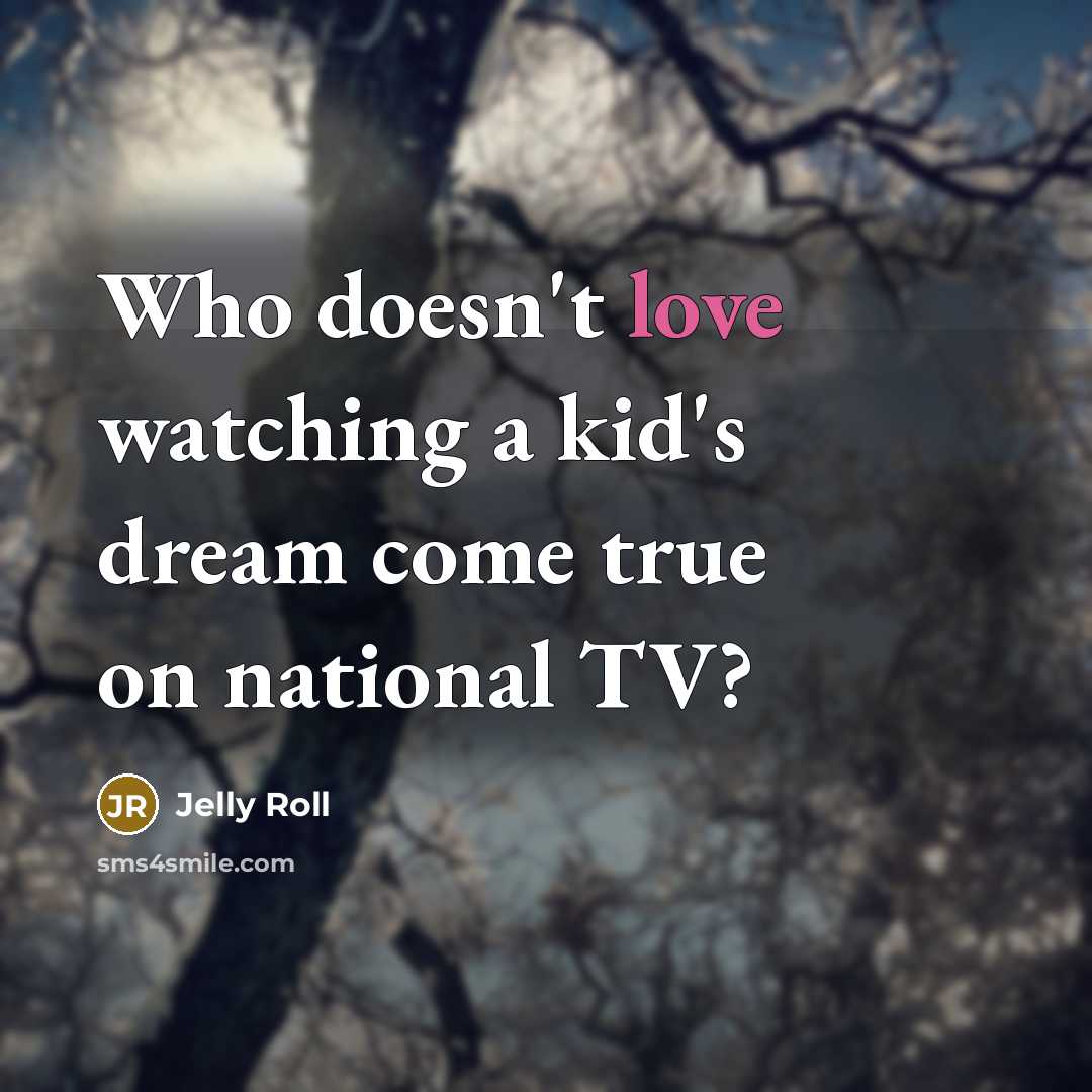 “Who doesn't love watching a kid's dream come true on…” quote by Jelly Roll