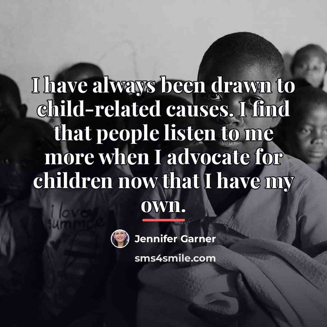 “I have always been drawn to child-related causes. I find…” quote by Jennifer Garner