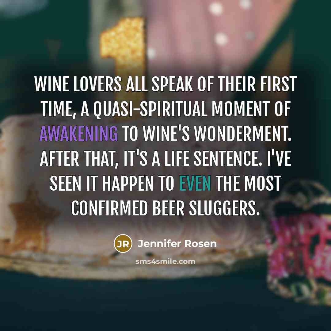 “Wine lovers all speak of their First Time, a quasi-spiritual…” quote by Jennifer Rosen
