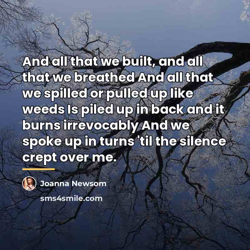 “And all that we built, and all that we breathed…” quote by Joanna Newsom