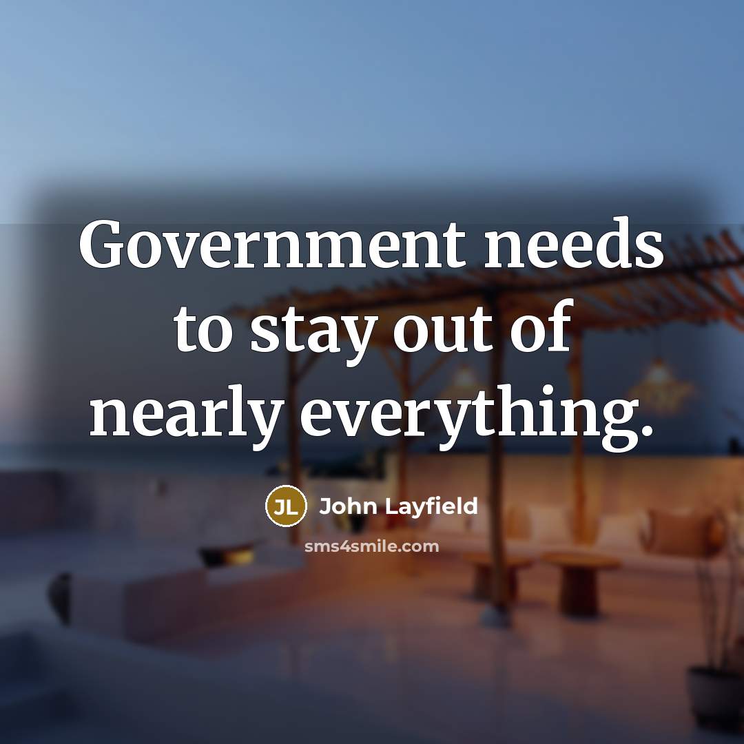 “Government needs to stay out of nearly everything.…” quote by John Layfield