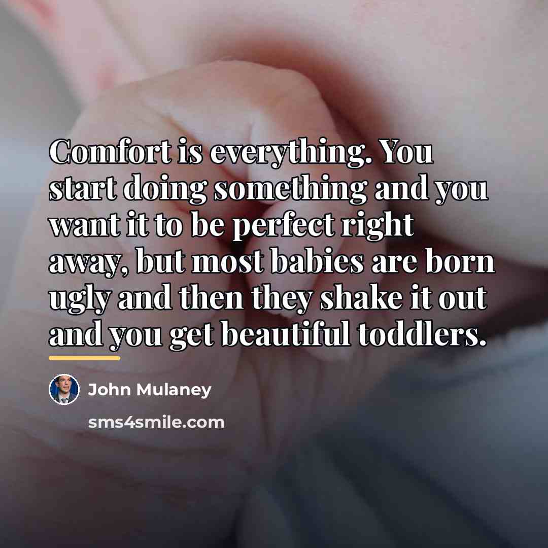 “Comfort is everything. You start doing something and you want…” quote by John Mulaney