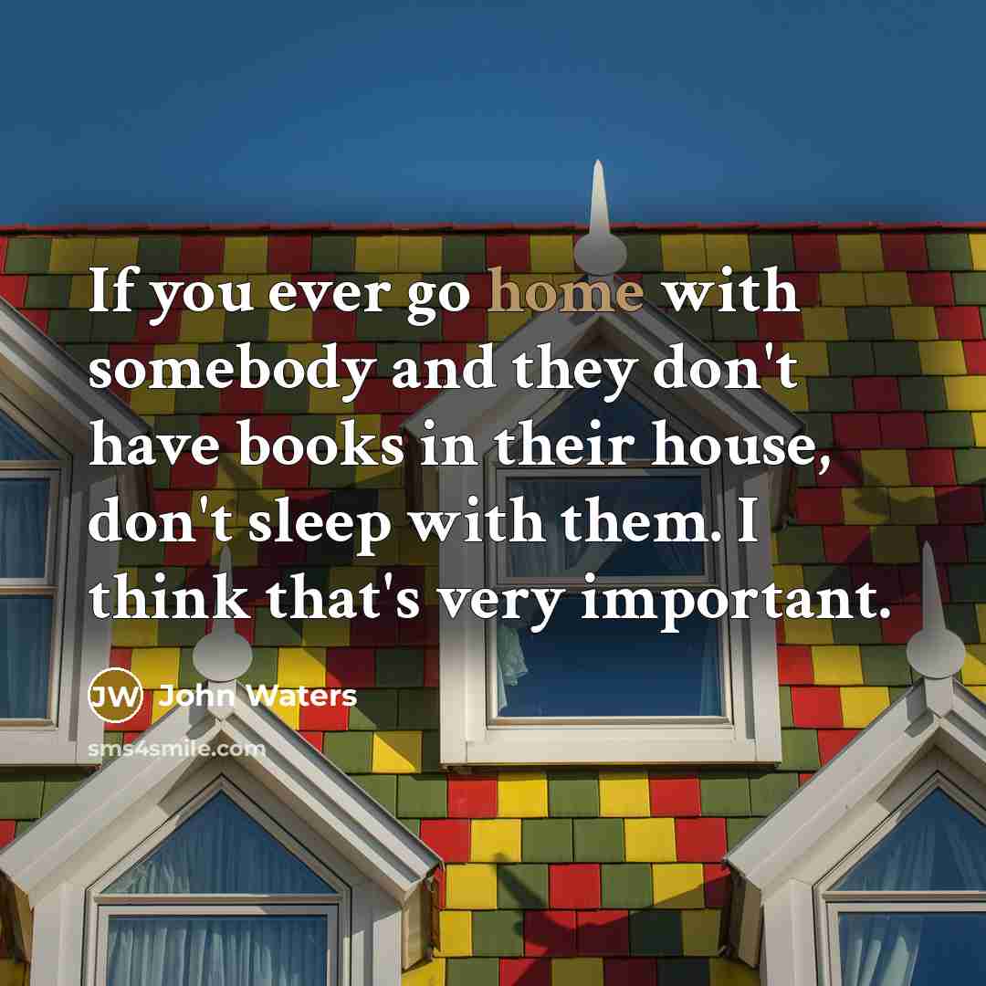 “If you ever go home with somebody and they don't…” quote by John Waters