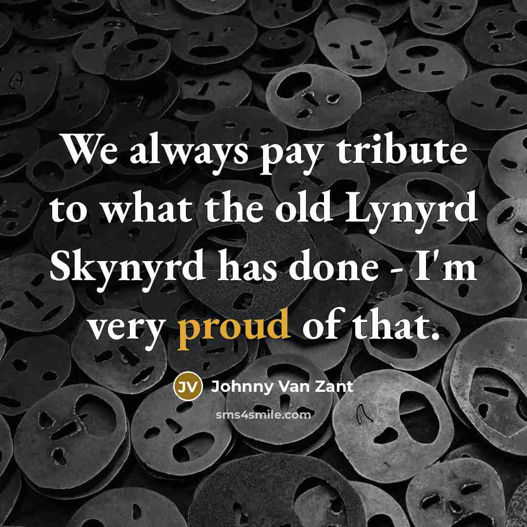 “We always pay tribute to what the old Lynyrd Skynyrd…” quote by Johnny Van Zant