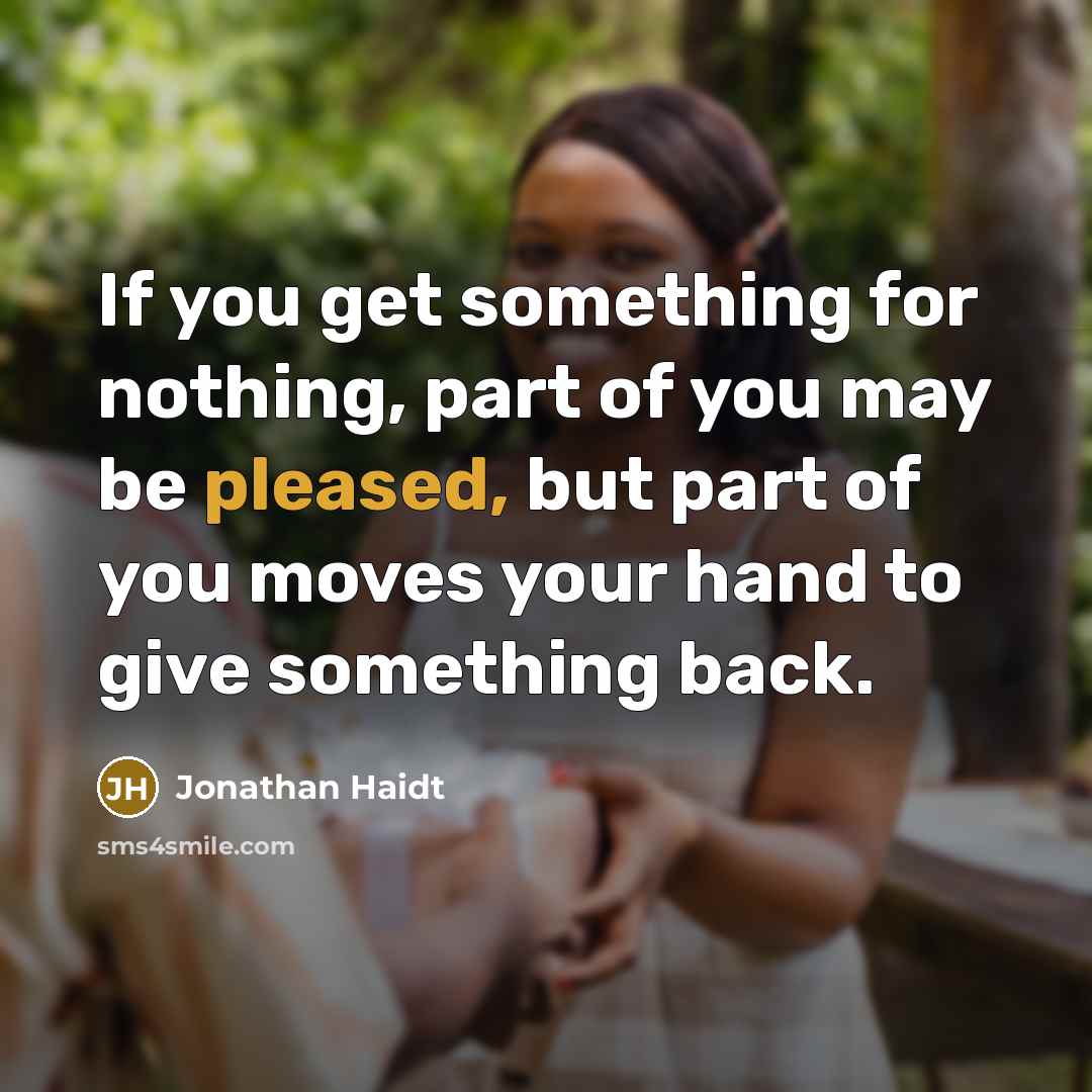 “If you get something for nothing, part of you may…” quote by Jonathan Haidt