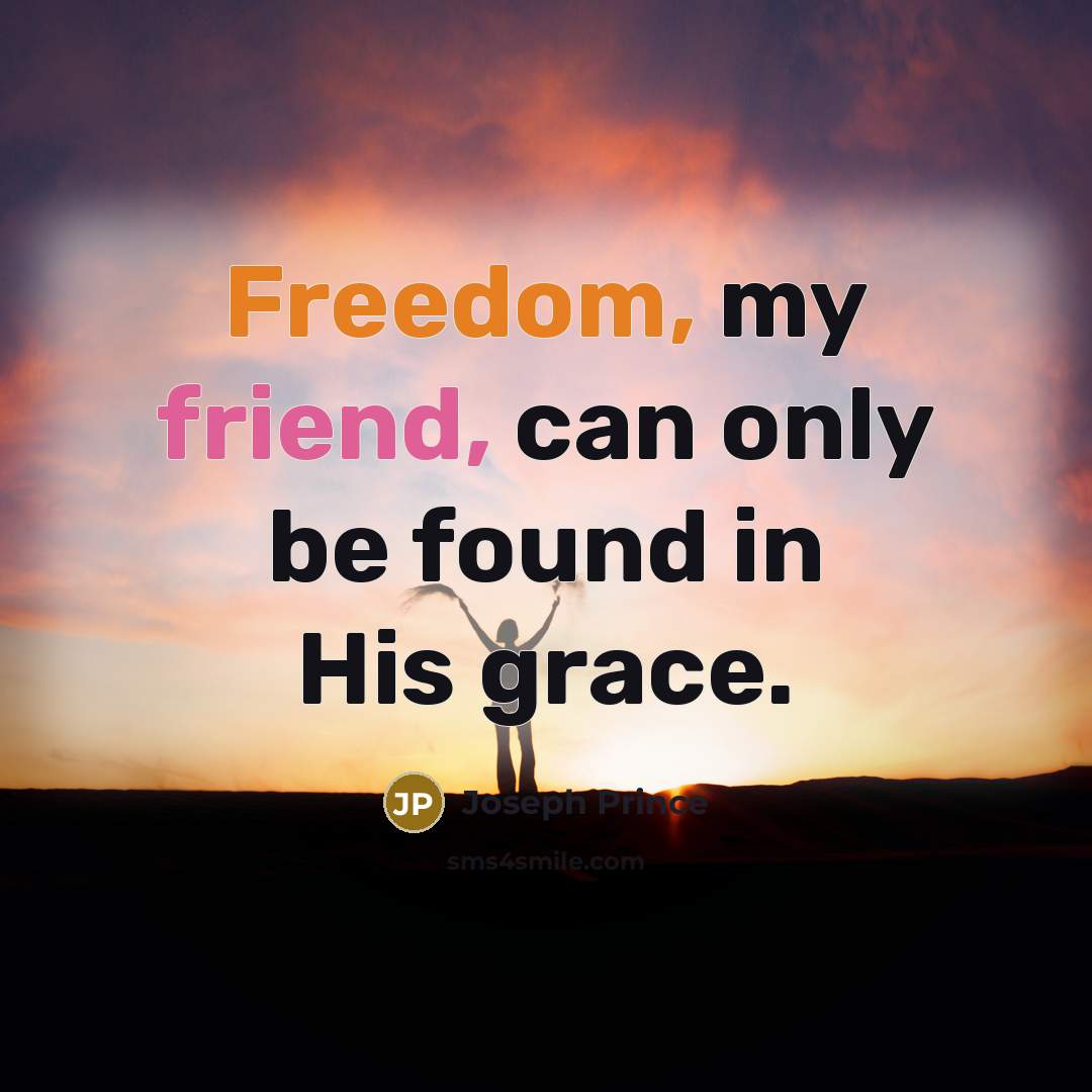 “Freedom, my friend, can only be found in His grace.…” quote by Joseph Prince