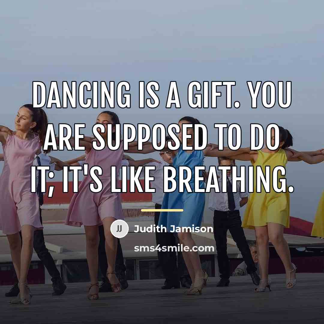 “Dancing is a gift. You are supposed to do it;…” quote by Judith Jamison
