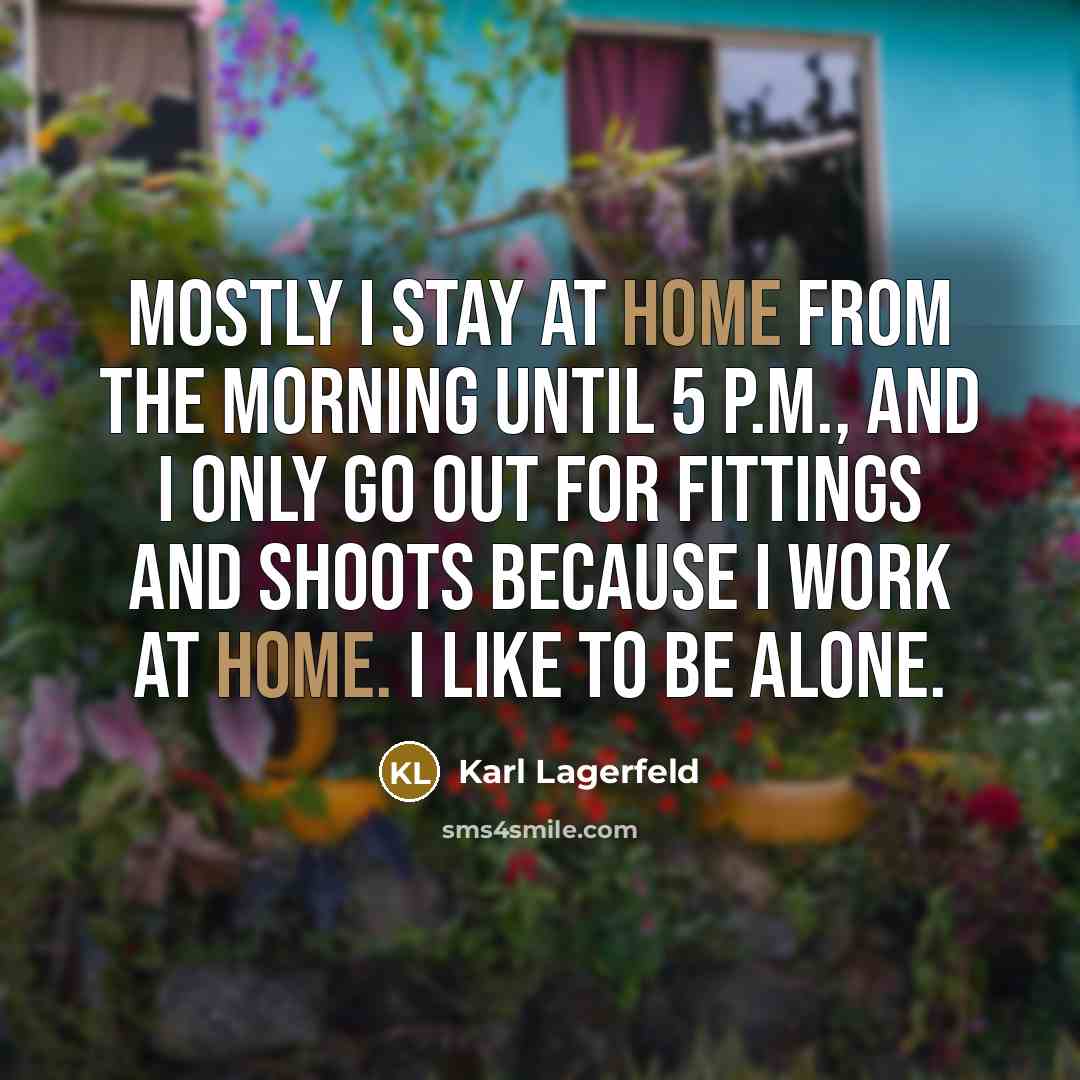 “Mostly I stay at home from the morning until 5…” quote by Karl Lagerfeld