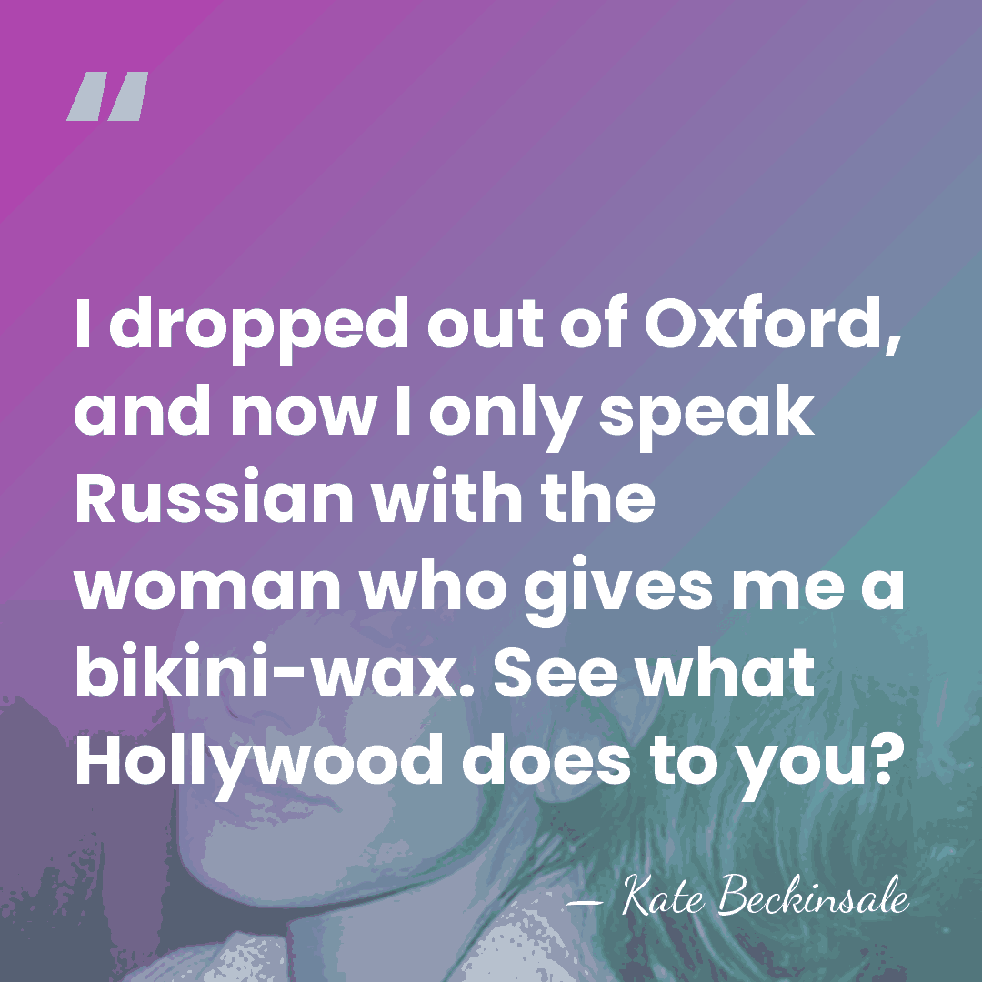 I dropped out of Oxford, and now I only speak Russian with&hellip; - Kate Beckinsale