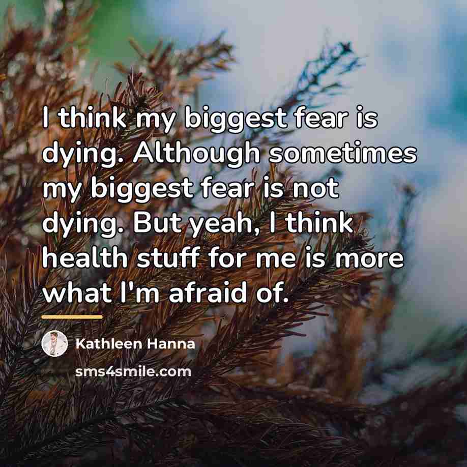 “I think my biggest fear is dying. Although sometimes my…” quote by Kathleen Hanna