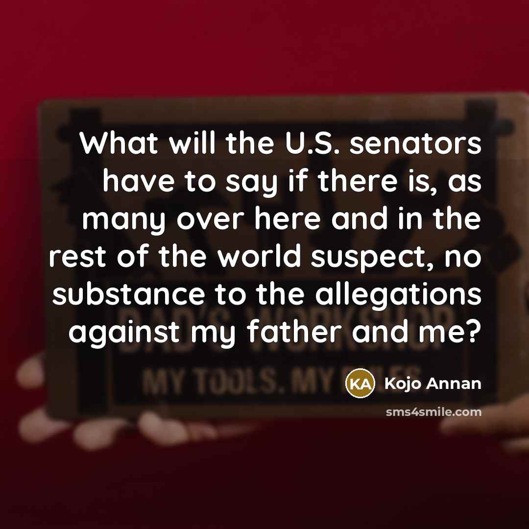 “What will the U.S. senators have to say if there…” quote by Kojo Annan