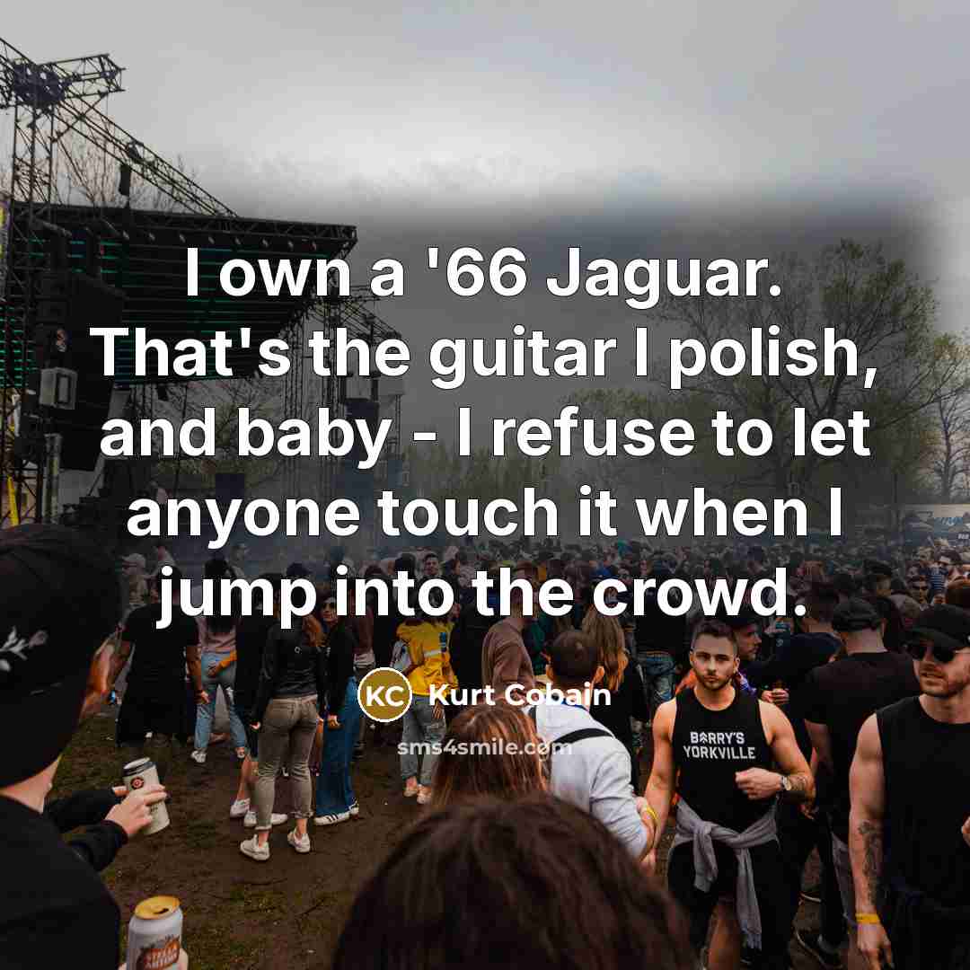“I own a '66 Jaguar. That's the guitar I polish,…” quote by Kurt Cobain
