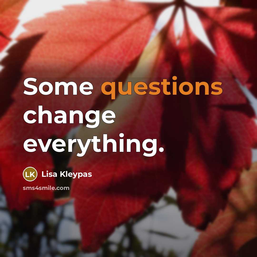 “Some questions change everything.” quote by Lisa Kleypas