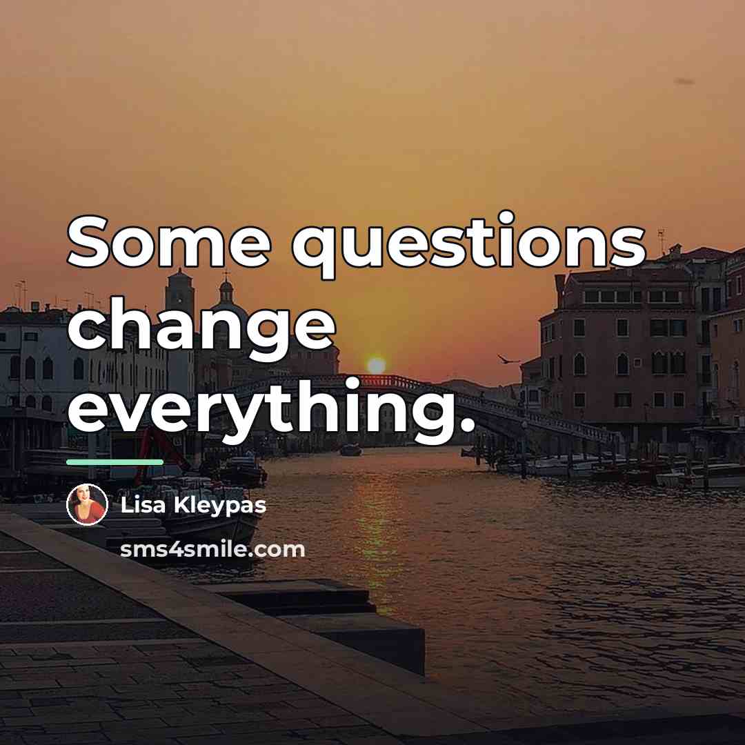 “Some questions change everything.…” quote by Lisa Kleypas