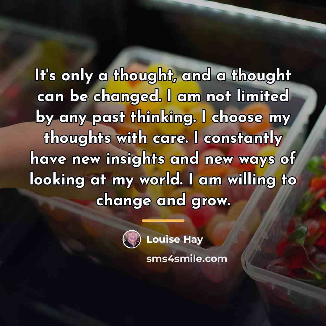 “It's only a thought, and a thought can be changed.…” quote by Louise Hay