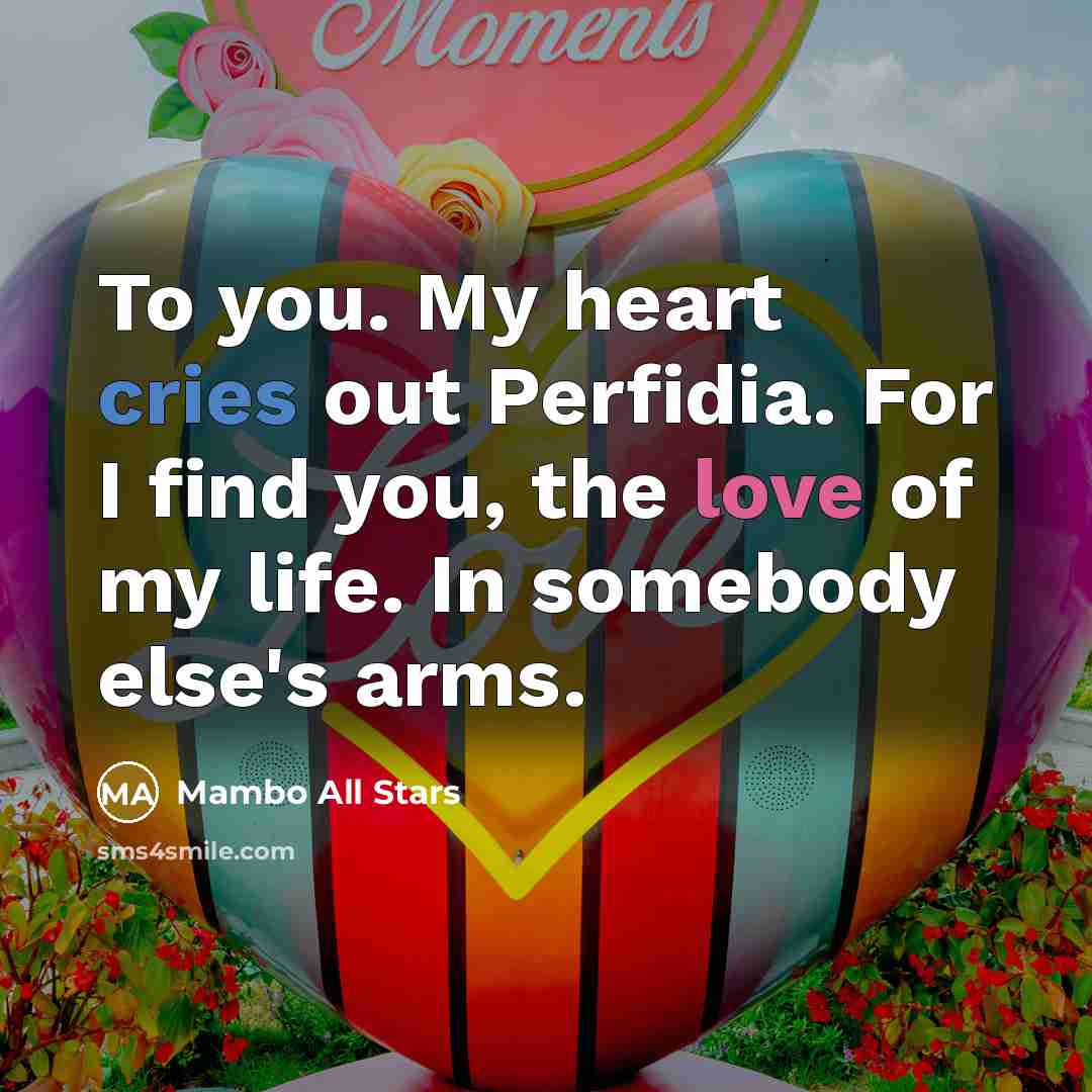 “To you. My heart cries out Perfidia. For I find you, the love of my life. In somebody else's arms.” quote by Mambo All Stars