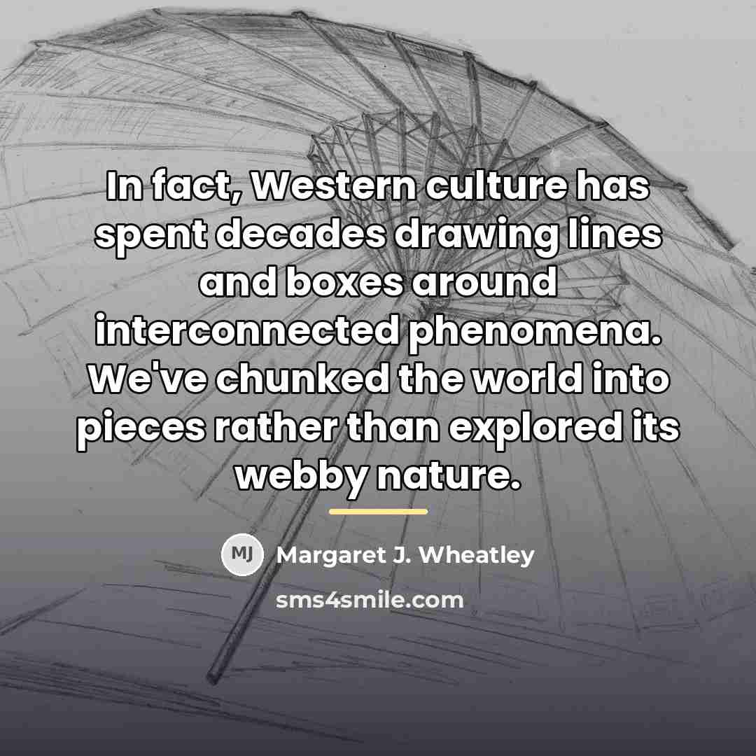 “In fact, Western culture has spent decades drawing lines and…” quote by Margaret J. Wheatley