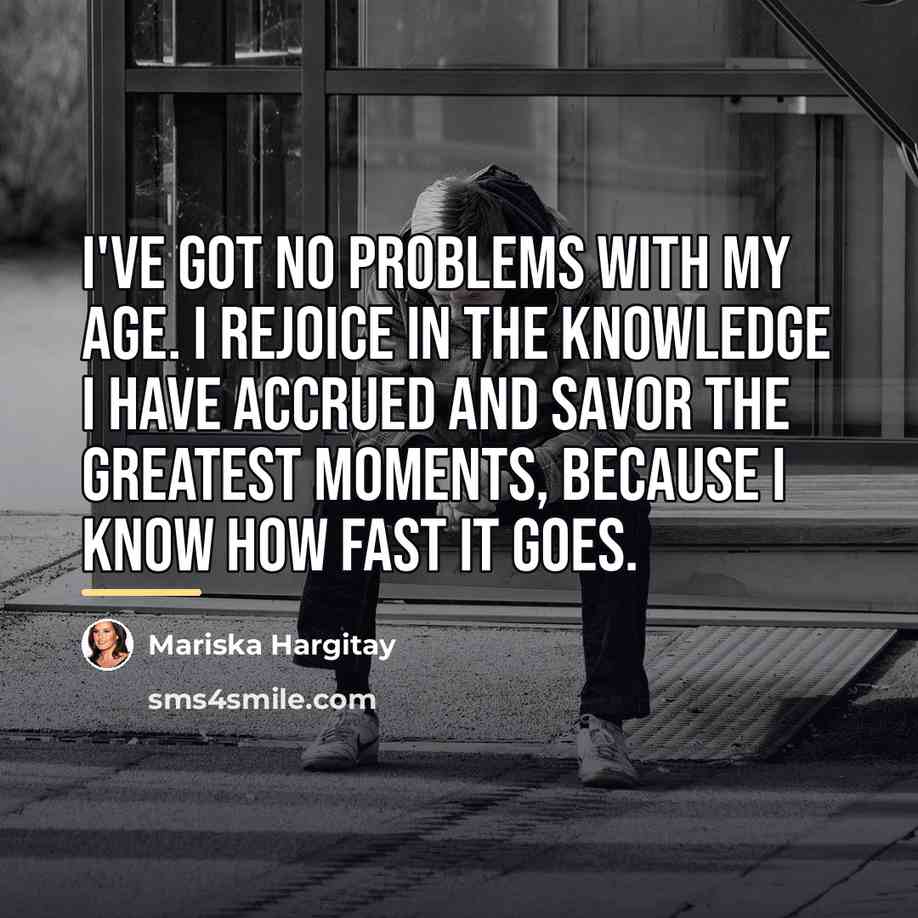 “I've got no problems with my age. I rejoice in…” quote by Mariska Hargitay