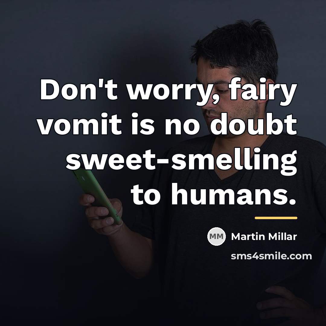 “Don't worry, fairy vomit is no doubt sweet-smelling to humans.…” quote by Martin Millar