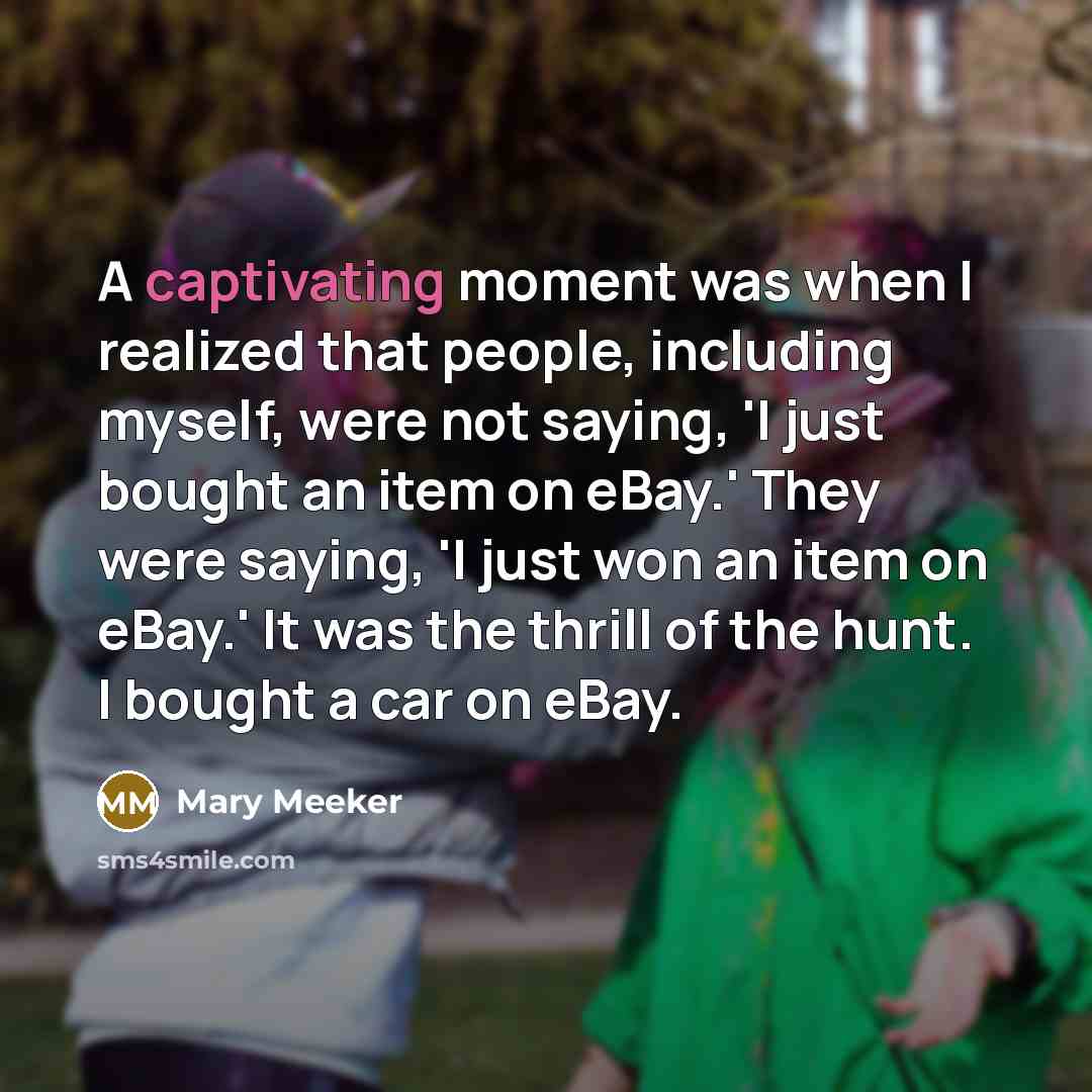 “A captivating moment was when I realized that people, including…” quote by Mary Meeker