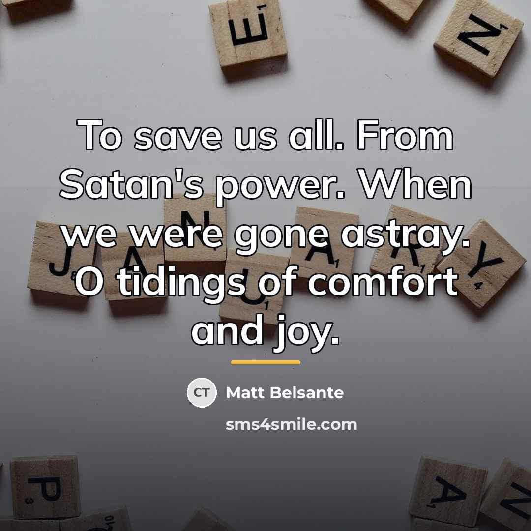 “To save us all. From Satan's power. When we were…” quote by Matt Belsante