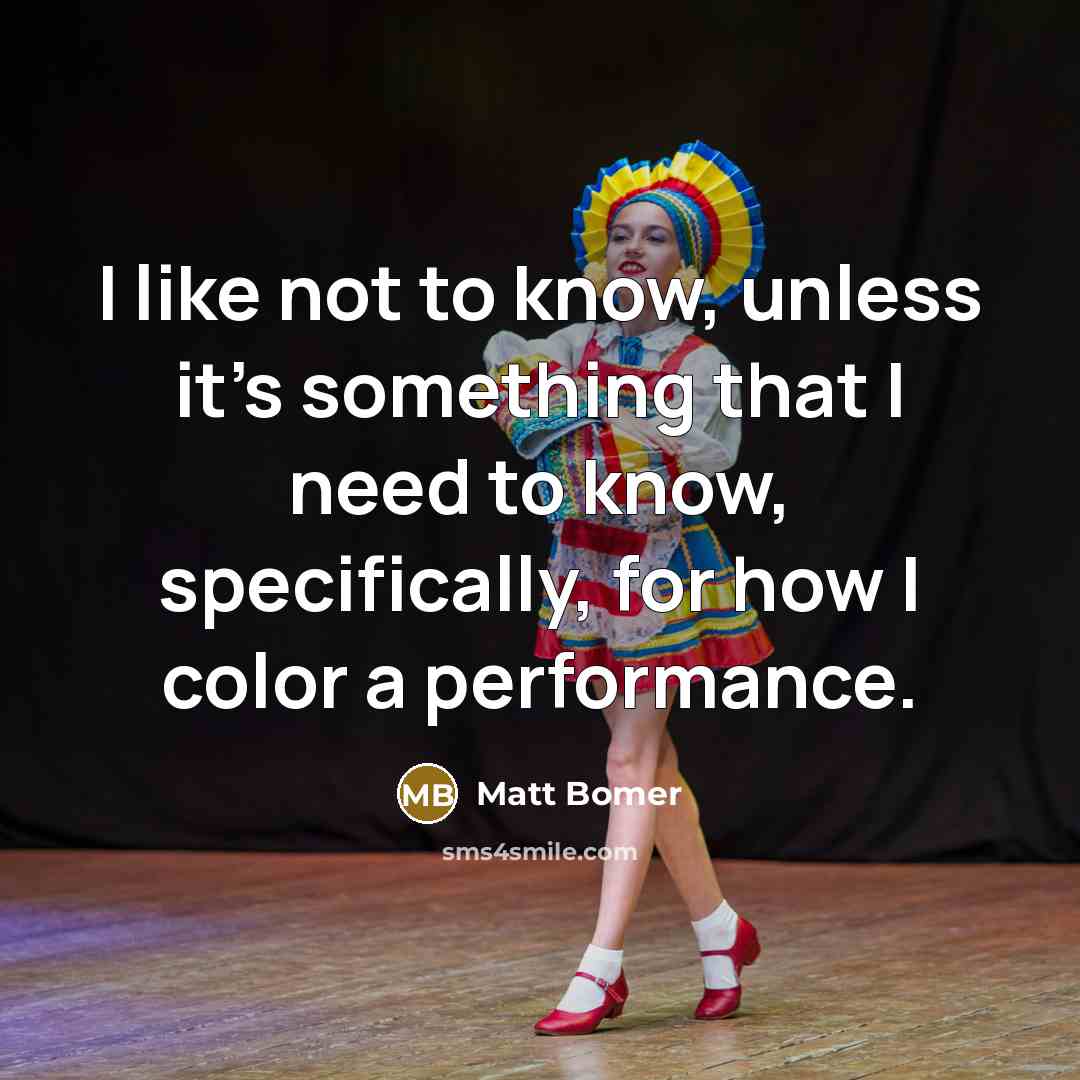 “I like not to know, unless it's something that I…” quote by Matt Bomer