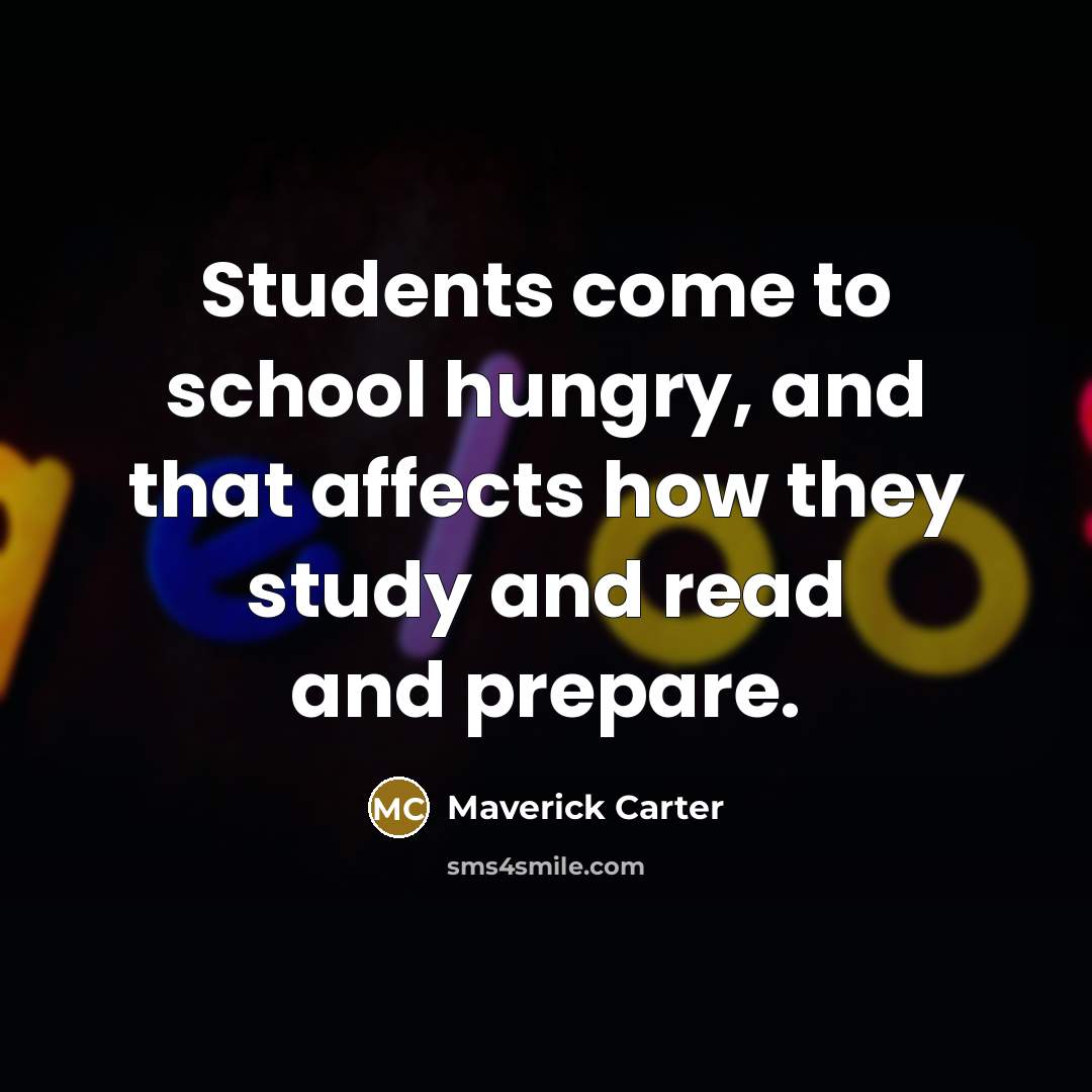 “Students come to school hungry, and that affects how they…” quote by Maverick Carter