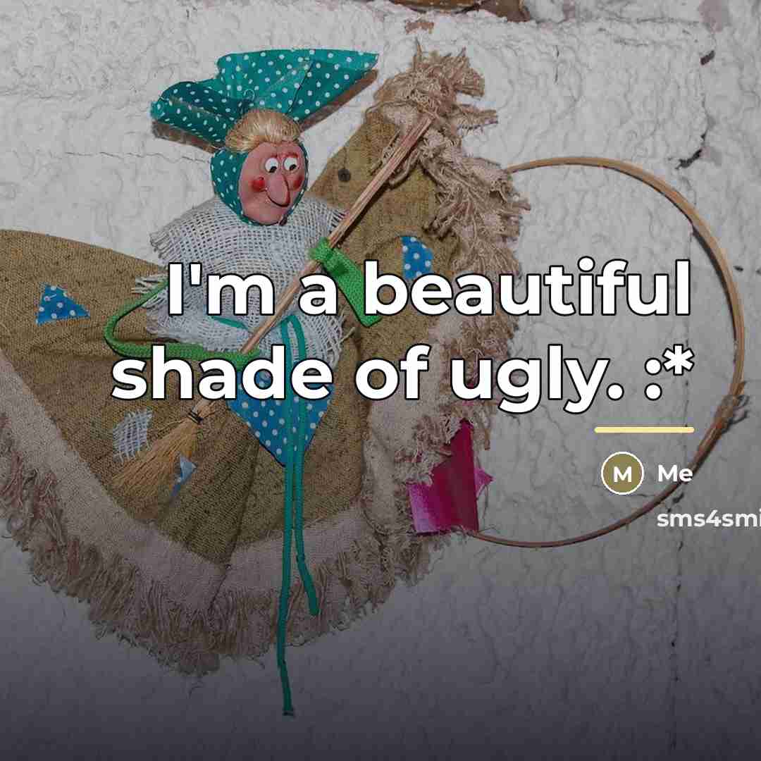 “I'm a beautiful shade of ugly. :*…” quote by Me