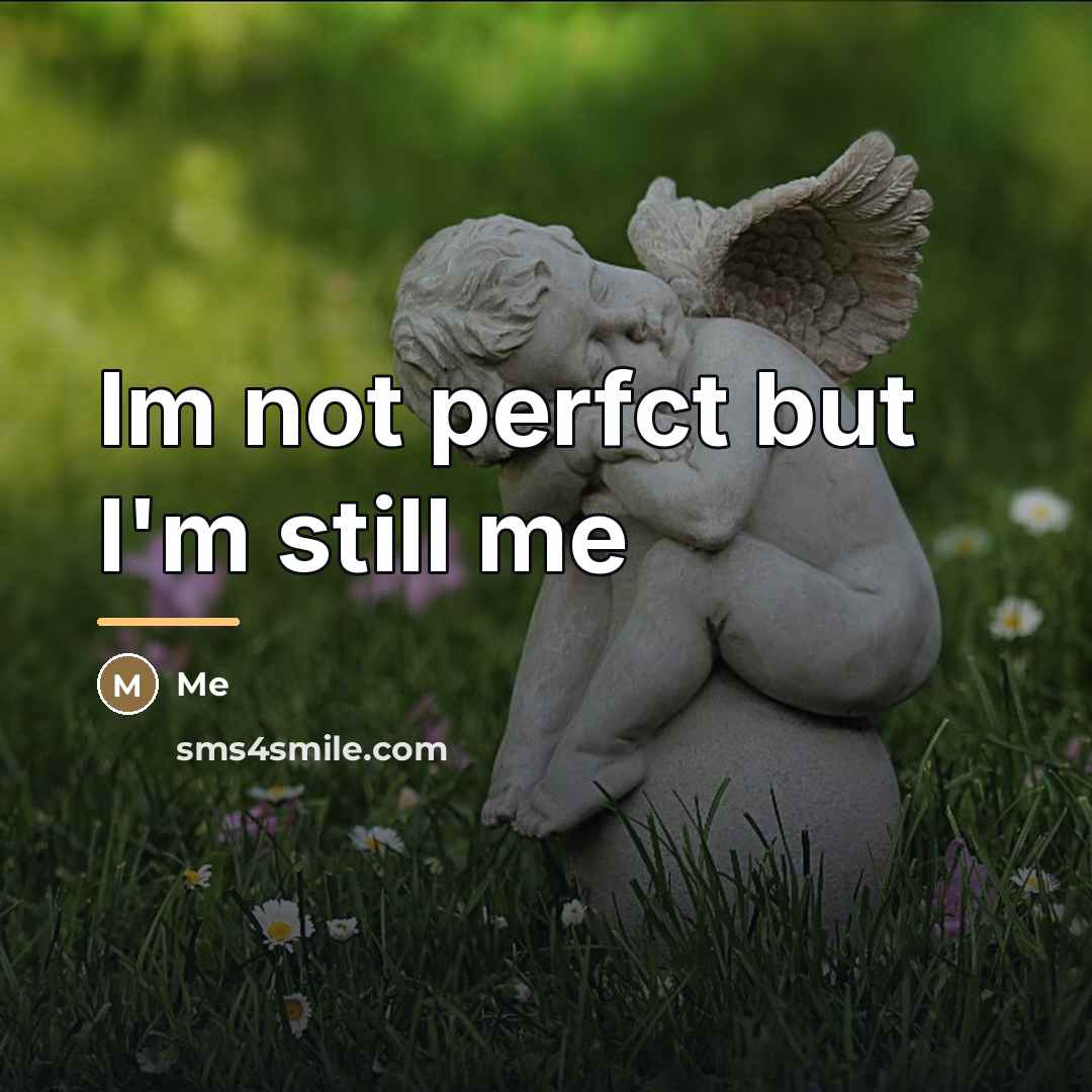 “Im not perfct but I'm still me…” quote by Me
